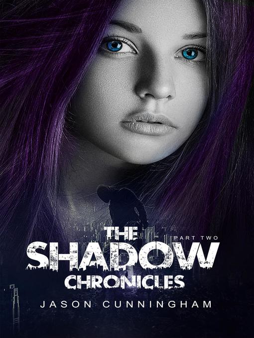 Title details for The Shadow Chronicles, Part 2 by Jason Cunningham - Available